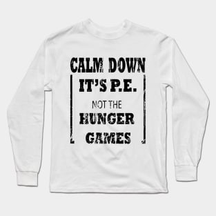 Calm Down It's P.E. Not The Hunger Games Gift Long Sleeve T-Shirt